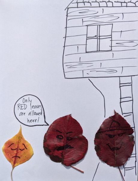 Two red leaves in front of a tree house. One red leaf is saying "Only RED leaves are allowed here!" to a small yellow and orange leaf who looks sad. 