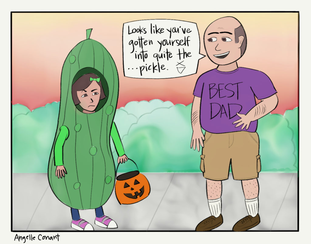 A little girl in a pickle costume carrying a jack-o-lantern bucket stands in front of her dad. He is wearing a purple shirt that says "best dad" and khaki cargo shorts. They are standing on the sidewalk in front of some bushes. He says "Looks like you've gotten yourself into quite the...pickle."