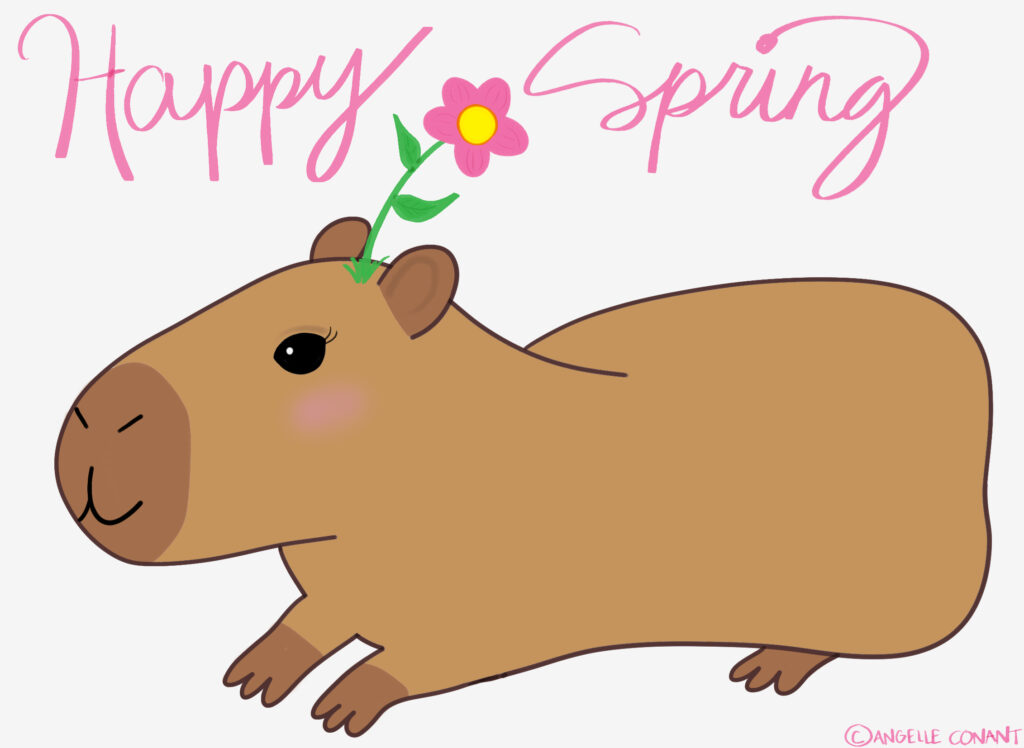 A cartoon drawing of a capybara. The capybara has a pink flower growing out of it's head. Above the capybara are the words "Happy Spring" written in pink cursive. 